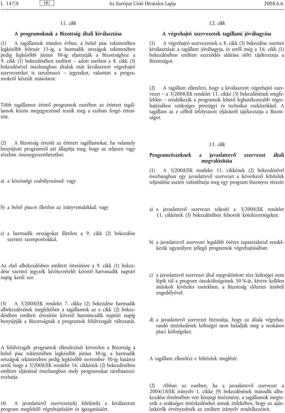 eljuttatják a Bizottsághoz a 9. cikk (1) bekezdésében említett adott esetben a 8.