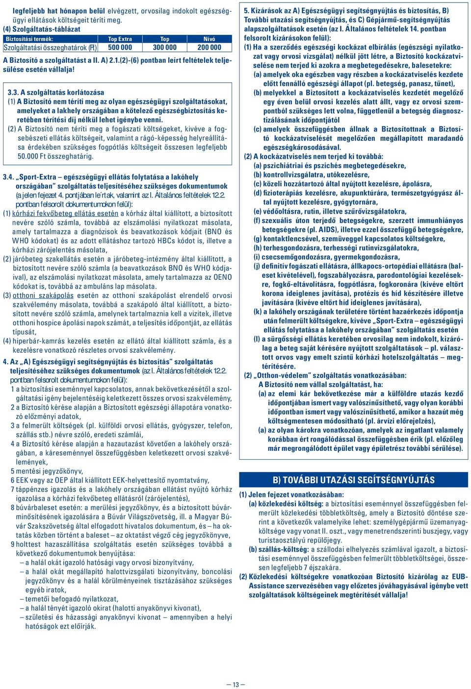 (2)-(6) pontban leírt feltételek teljesülése esetén vállalja! 3.