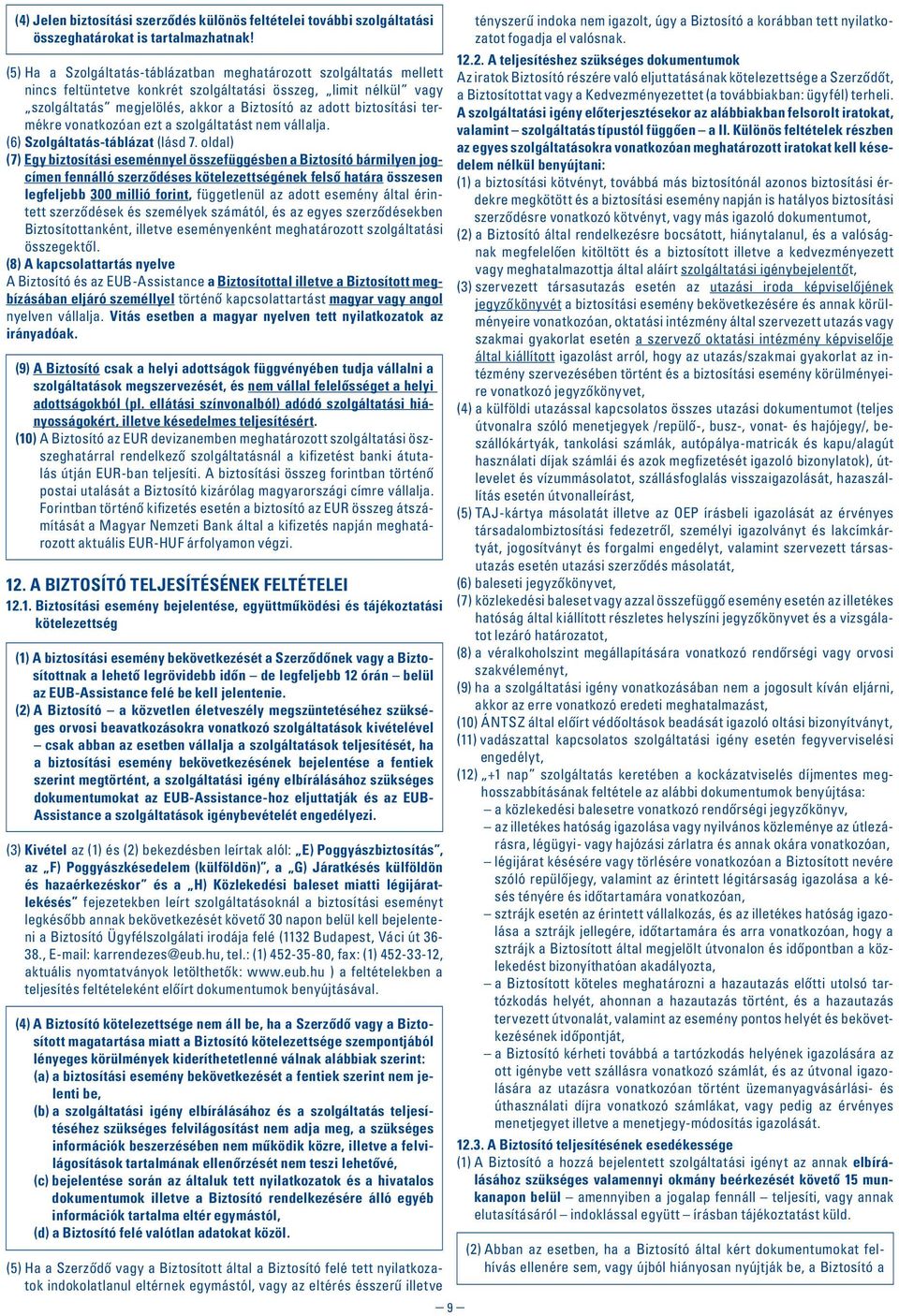 termékre vonatkozóan ezt a szolgáltatást nem vállalja. (6) Szolgáltatás-táblázat (lásd 7.