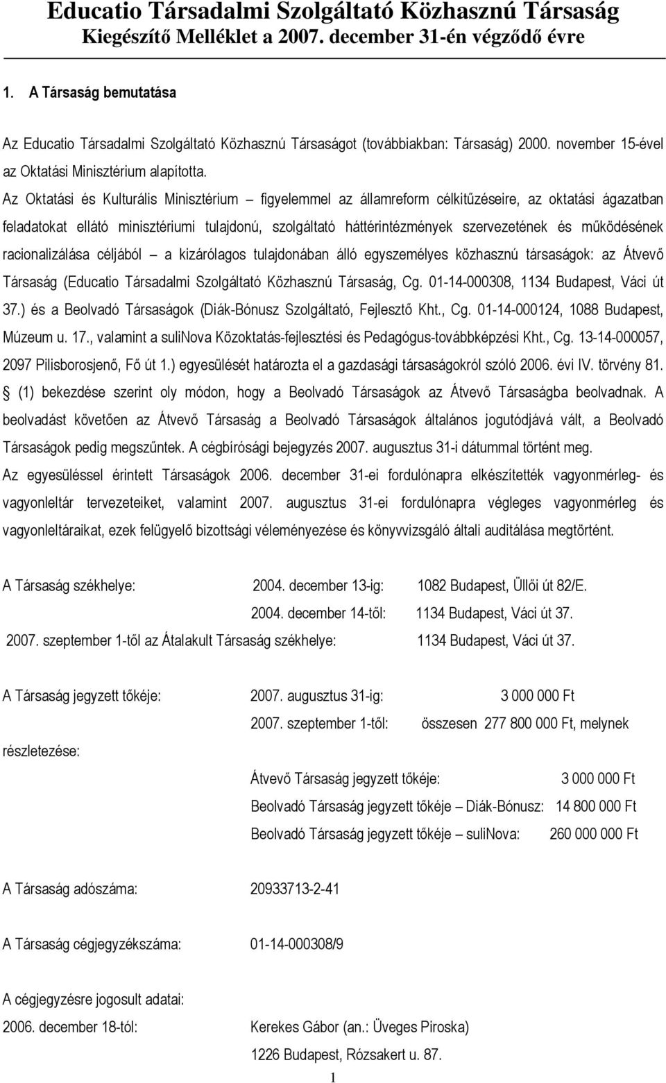 mőködésének racionalizálása céljából a kizárólagos tulajdonában álló egyszemélyes közhasznú társaságok: az Átvevı Társaság (Educatio Társadalmi Szolgáltató Közhasznú Társaság, Cg.