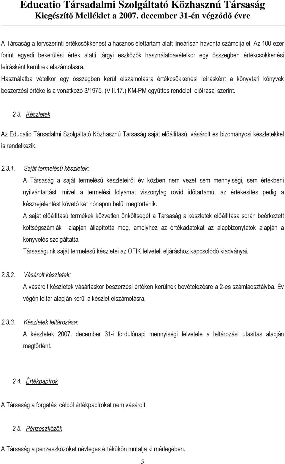 Használatba vételkor egy összegben kerül elszámolásra értékcsökkenési leírásként a könyvtári könyvek beszerzési értéke is a vonatkozó 3/