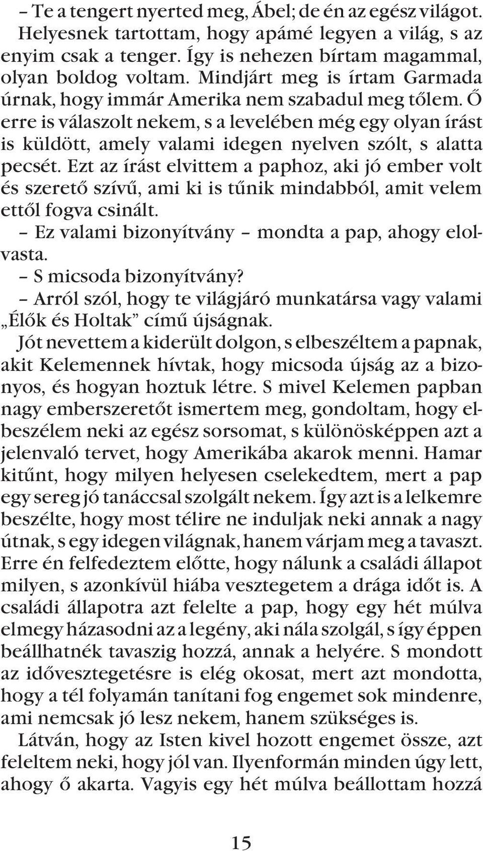 Õ erre is válaszolt nekem, s a levelében még egy olyan írást is küldött, amely valami idegen nyelven szólt, s alatta pecsét.