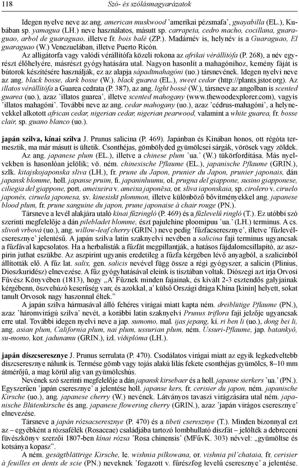 Az alligátorfa vagy valódi vérállítófa közeli rokona az afrikai vérállítófa (P. 268), a név egyrészt élőhelyére, másrészt gyógyhatására utal.