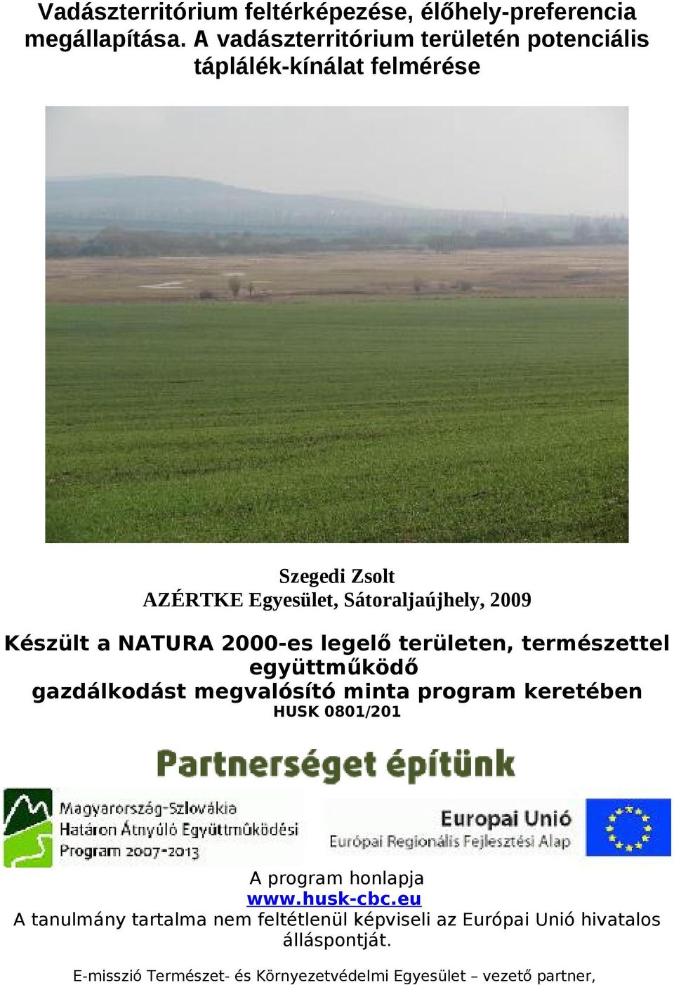 Készült a NATURA 2000-es legelő területen, természettel együttműködő gazdálkodást megvalósító minta program keretében HUSK