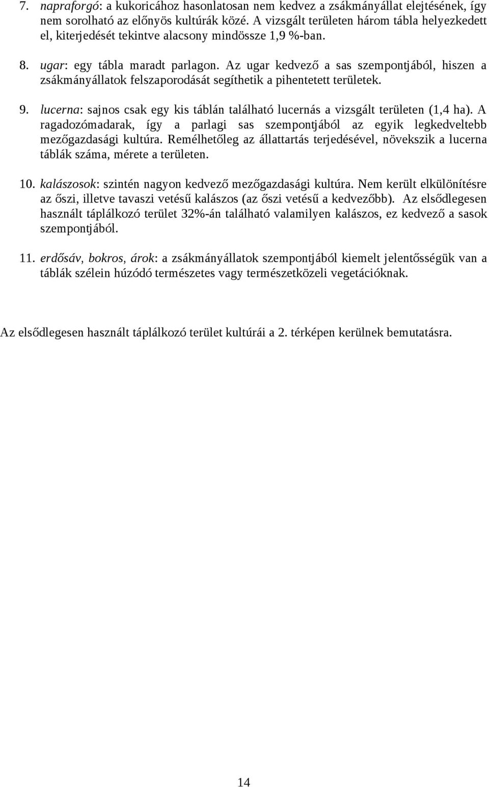 Az ugar kedvező a sas szempontjából, hiszen a zsákmányállatok felszaporodását segíthetik a pihentetett területek. 9.