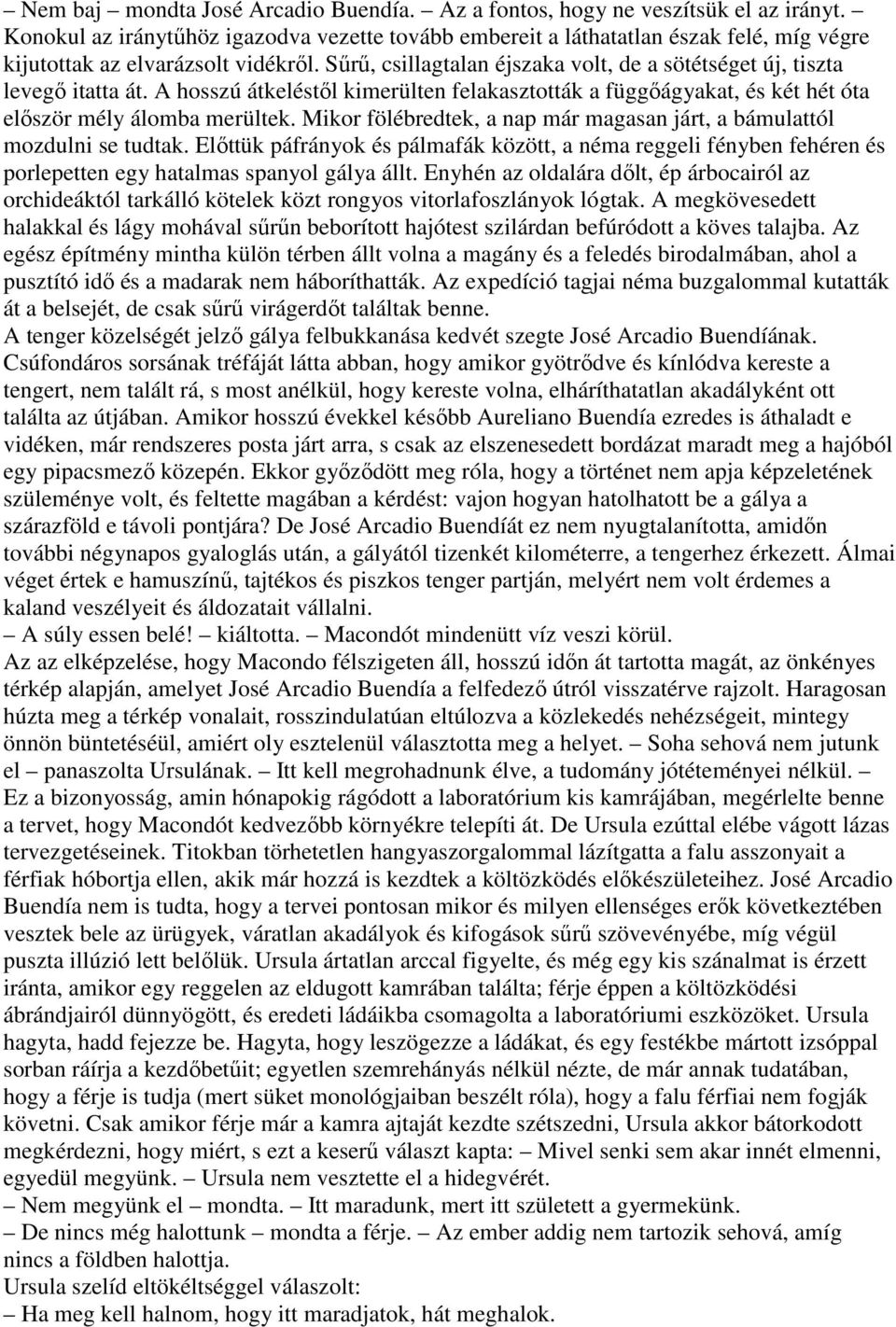 Sűrű, csillagtalan éjszaka volt, de a sötétséget új, tiszta levegő itatta át. A hosszú átkeléstől kimerülten felakasztották a függőágyakat, és két hét óta először mély álomba merültek.