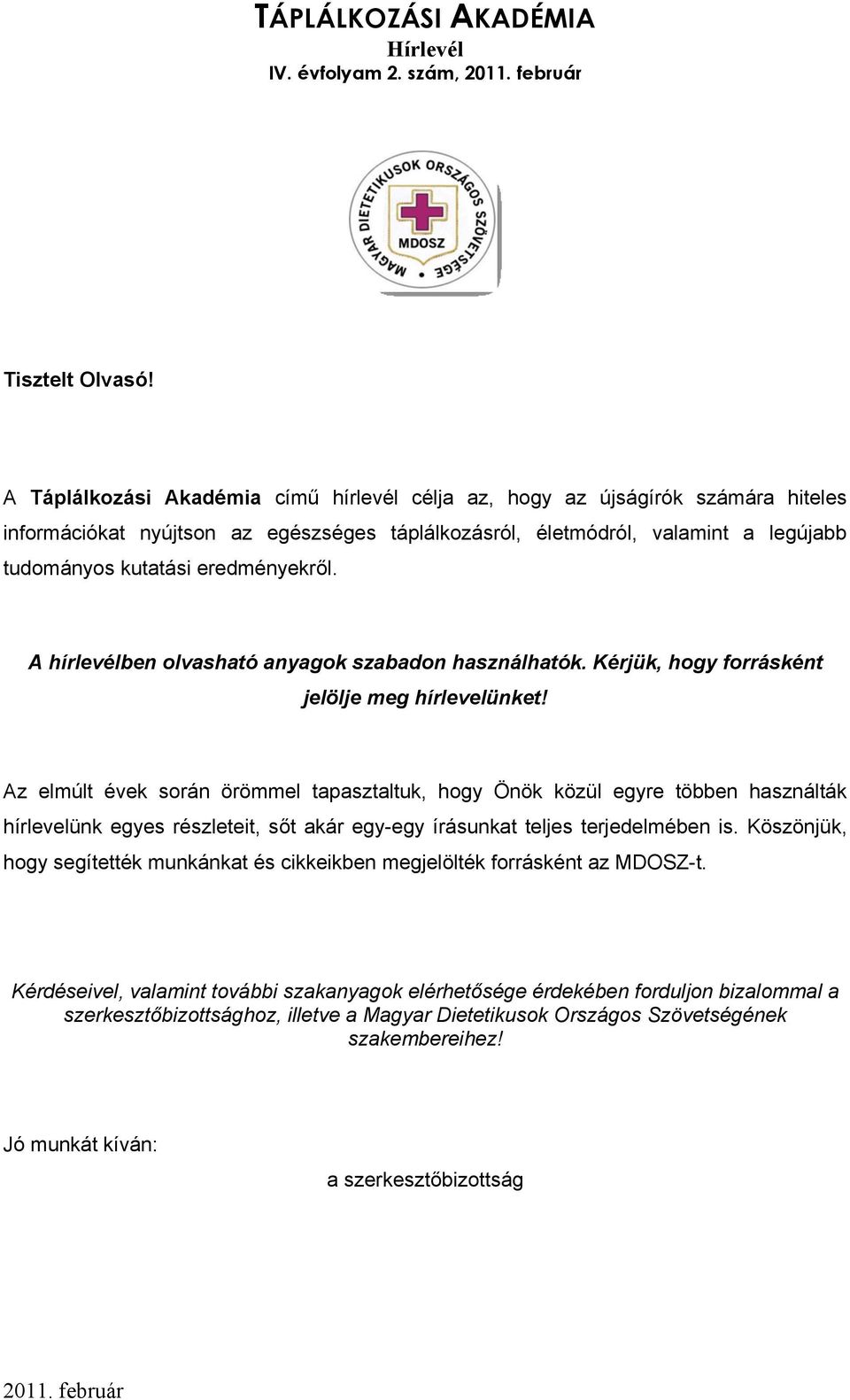 eredményekről. A hírlevélben olvasható anyagok szabadon használhatók. Kérjük, hogy forrásként jelölje meg hírlevelünket!