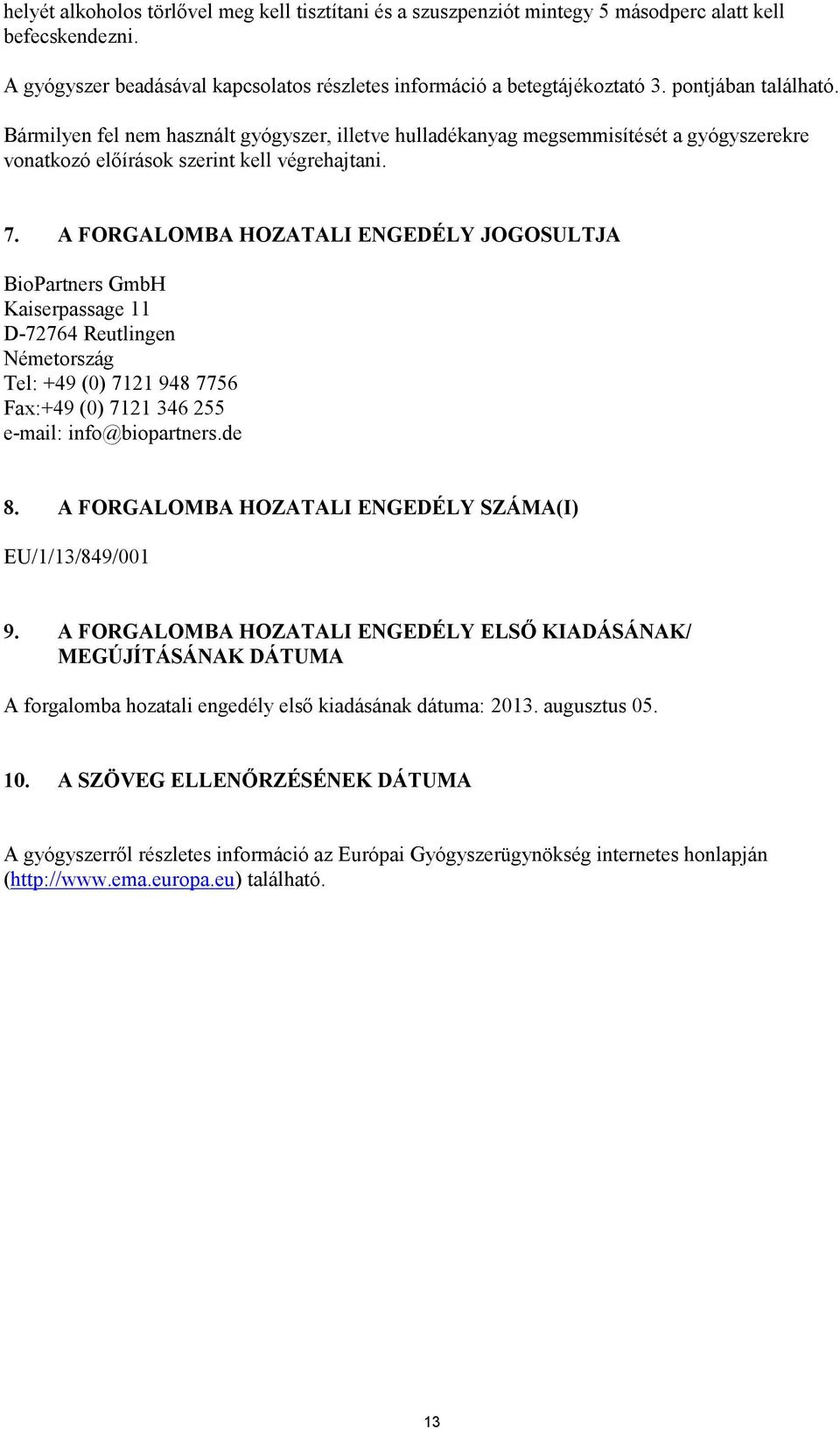 A FORGALOMBA HOZATALI ENGEDÉLY JOGOSULTJA BioPartners GmbH Kaiserpassage 11 D-72764 Reutlingen Németország Tel: +49 (0) 7121 948 7756 Fax:+49 (0) 7121 346 255 e-mail: info@biopartners.de 8.
