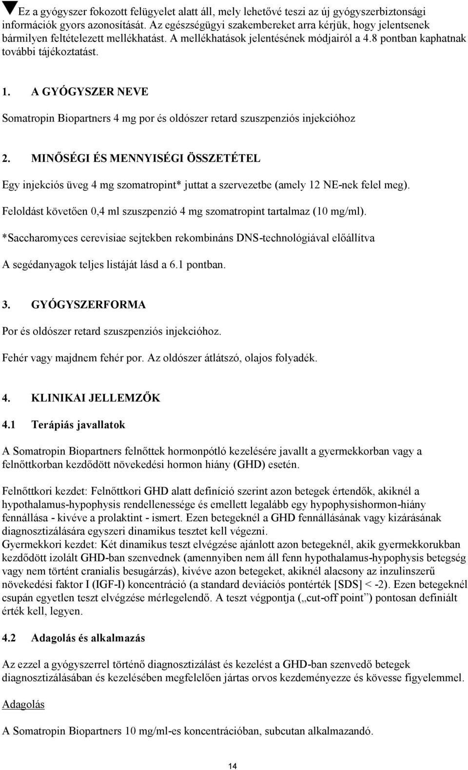 A GYÓGYSZER NEVE Somatropin Biopartners 4 mg por és oldószer retard szuszpenziós injekcióhoz 2.