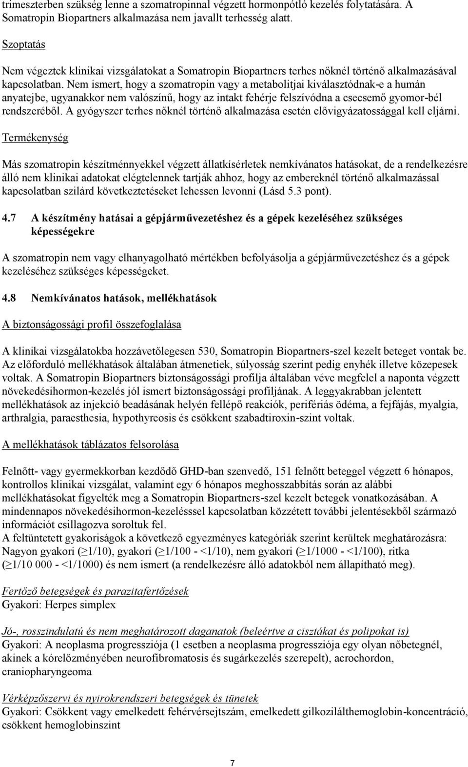 Nem ismert, hogy a szomatropin vagy a metabolitjai kiválasztódnak-e a humán anyatejbe, ugyanakkor nem valószínű, hogy az intakt fehérje felszívódna a csecsemő gyomor-bél rendszeréből.