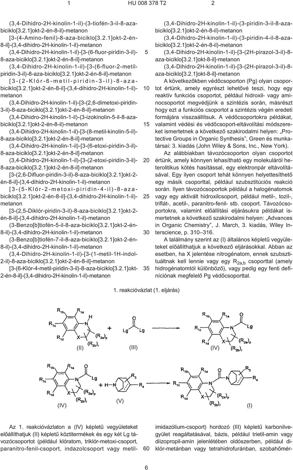 2.1]okt-2-én-8¹il]-metanon (3,4-Dihidro-2H-kinolin-1¹il)-(3¹izokinolin--il-8-azabiciklo[3.2.1]okt-2-én-8¹il)-metanon (3,4-Dihidro-2H-kinolin-1¹il)-[3¹(8¹metil-kinolin-¹il)- 8-aza-biciklo[3.2.1]okt-2-én-8¹il]-metanon (3,4-Dihidro-2H-kinolin-1¹il)-[3¹(6¹etoxi-piridin-3¹il)- 8-aza-biciklo[3.