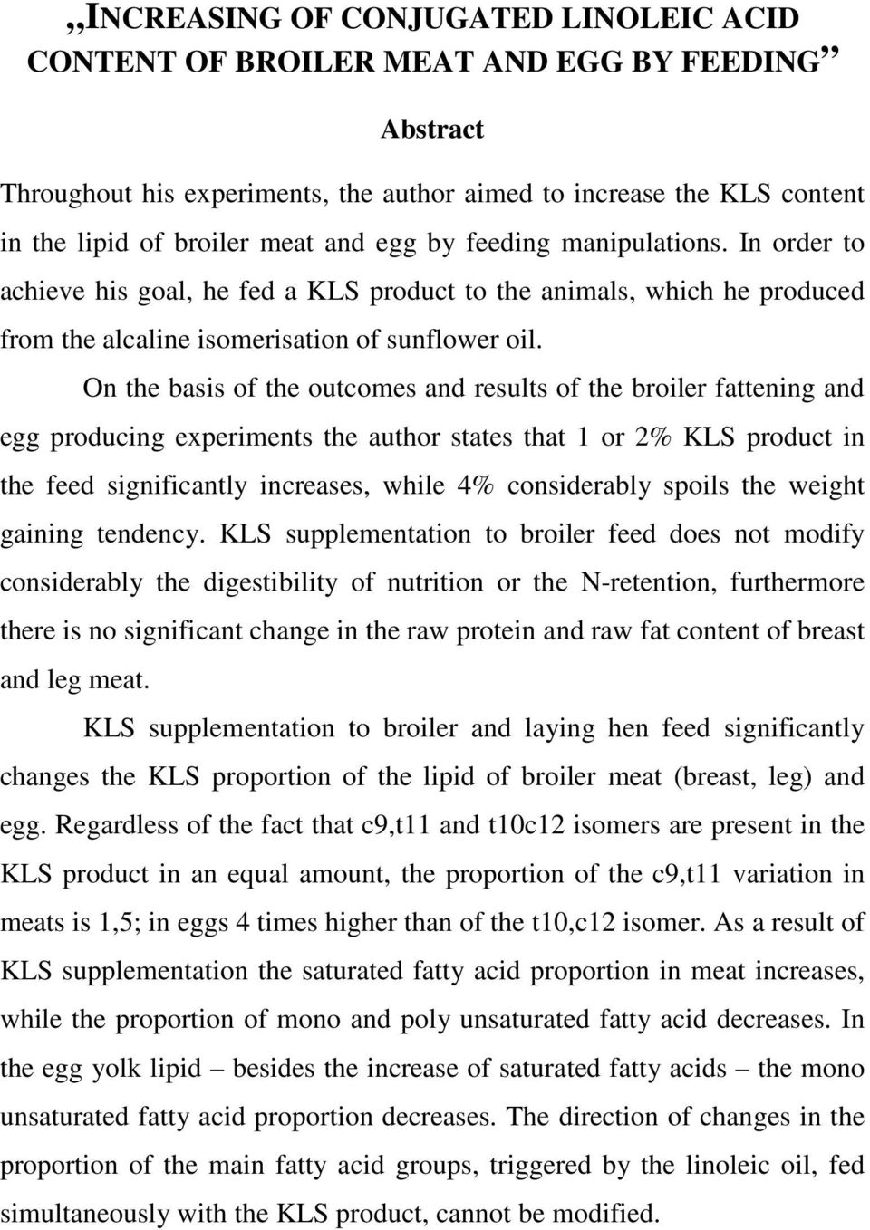 On the basis of the outcomes and results of the broiler fattening and egg producing experiments the author states that 1 or 2% KLS product in the feed significantly increases, while 4% considerably