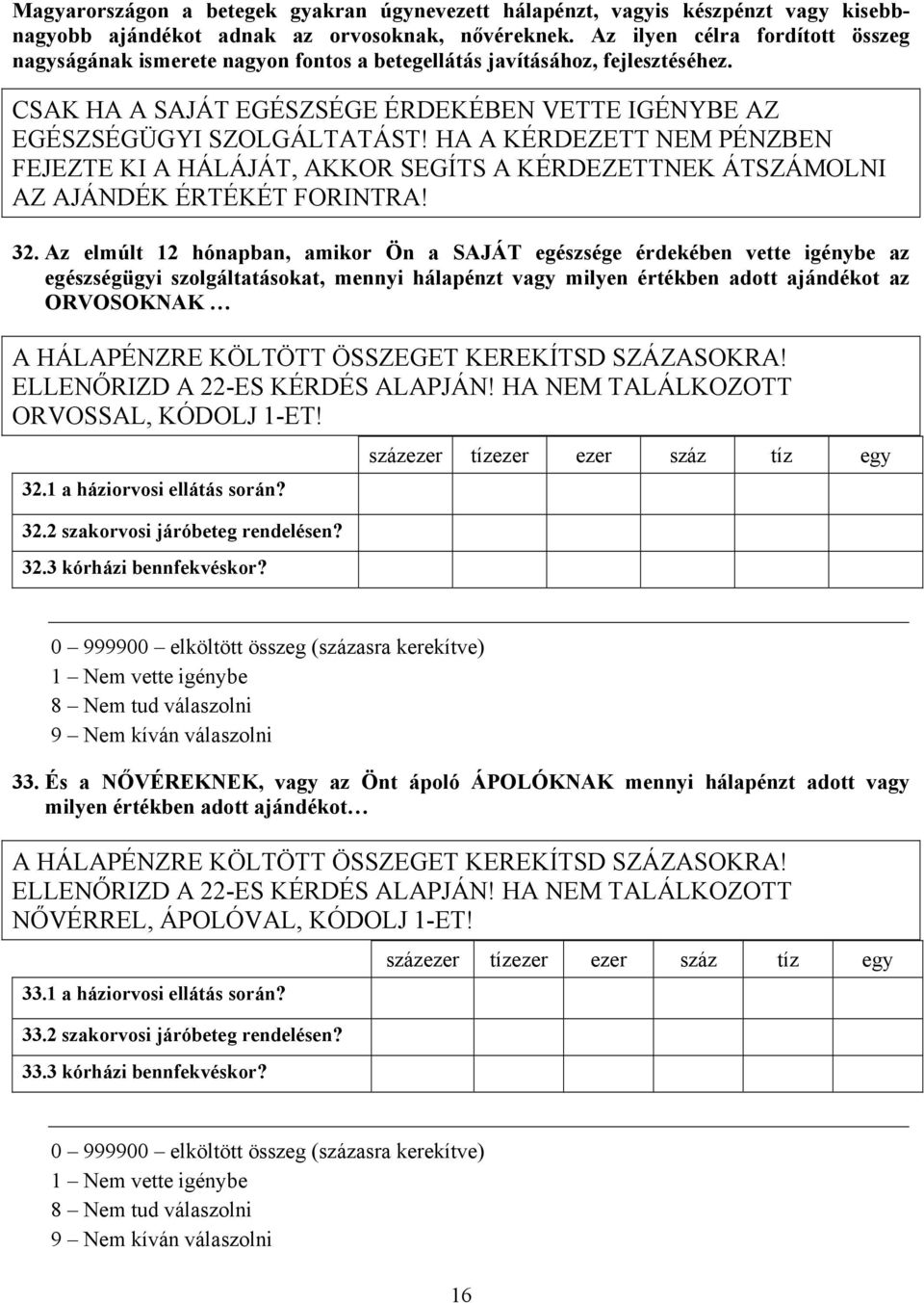 HA A KÉRDEZETT NEM PÉNZBEN FEJEZTE KI A HÁLÁJÁT, AKKOR SEGÍTS A KÉRDEZETTNEK ÁTSZÁMOLNI AZ AJÁNDÉK ÉRTÉKÉT FORINTRA! 32.