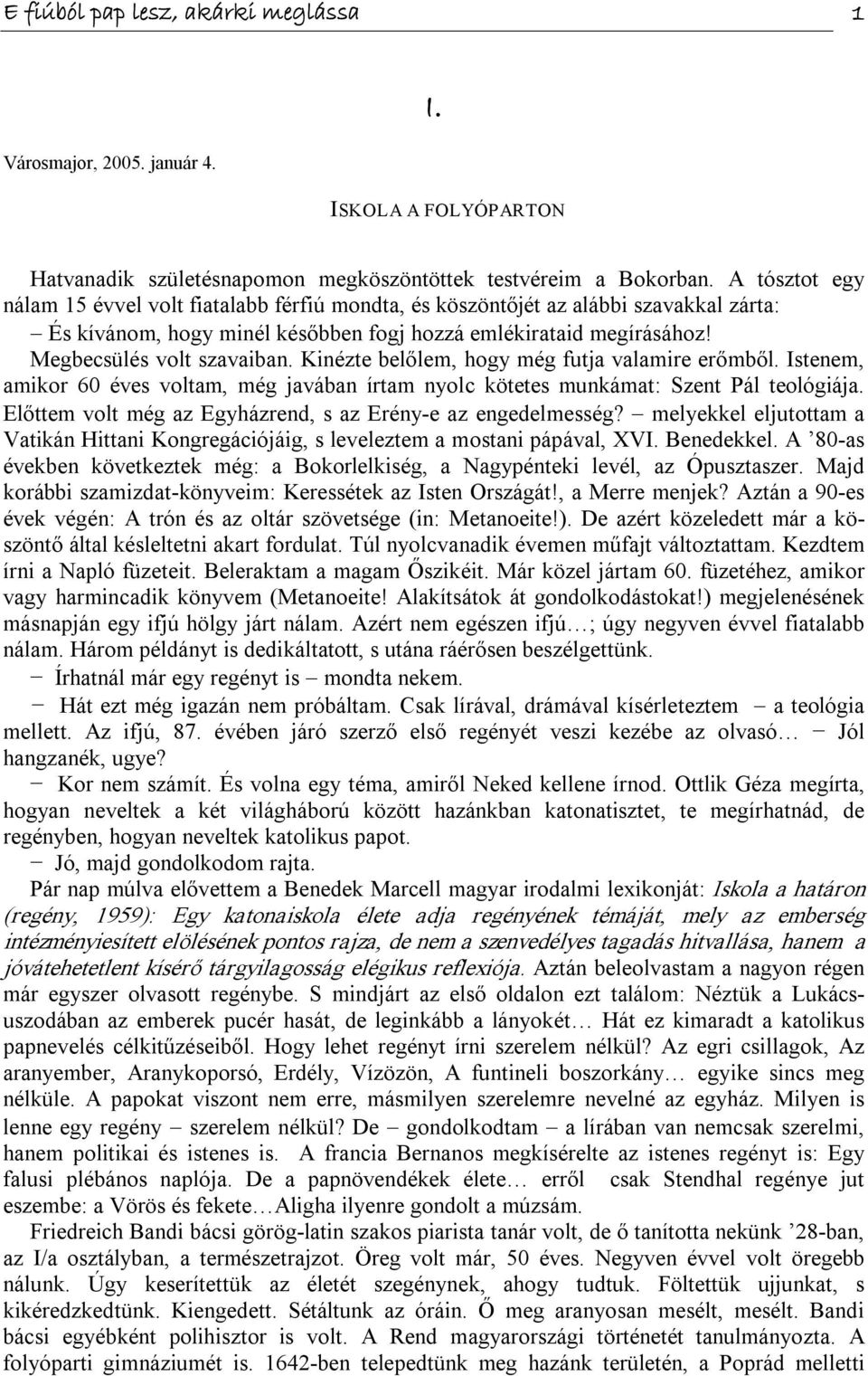 Kinézte belőlem, hogy még futja valamire erőmből. Istenem, amikor 60 éves voltam, még javában írtam nyolc kötetes munkámat: Szent Pál teológiája.