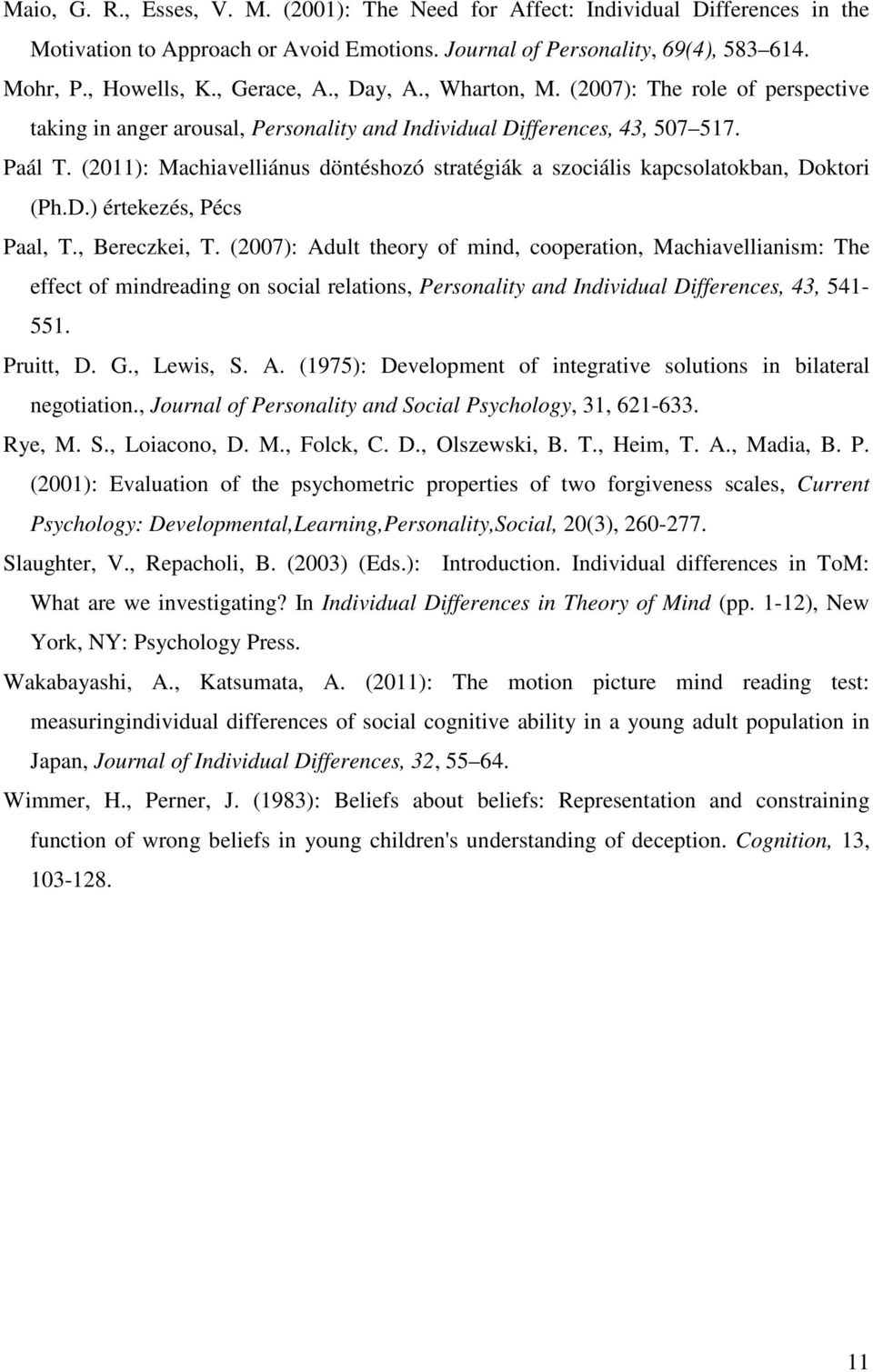 (2011): Machiavelliánus döntéshozó stratégiák a szociális kapcsolatokban, Doktori (Ph.D.) értekezés, Pécs Paal, T., Bereczkei, T.