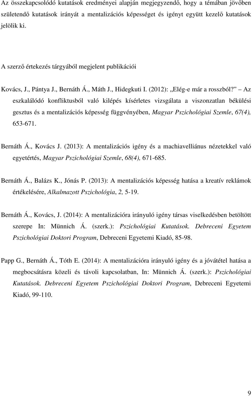 Az eszkalálódó konfliktusból való kilépés kísérletes vizsgálata a viszonzatlan békülési gesztus és a mentalizációs képesség függvényében, Magyar Pszichológiai Szemle, 67(4), 653-671. Bernáth Á.