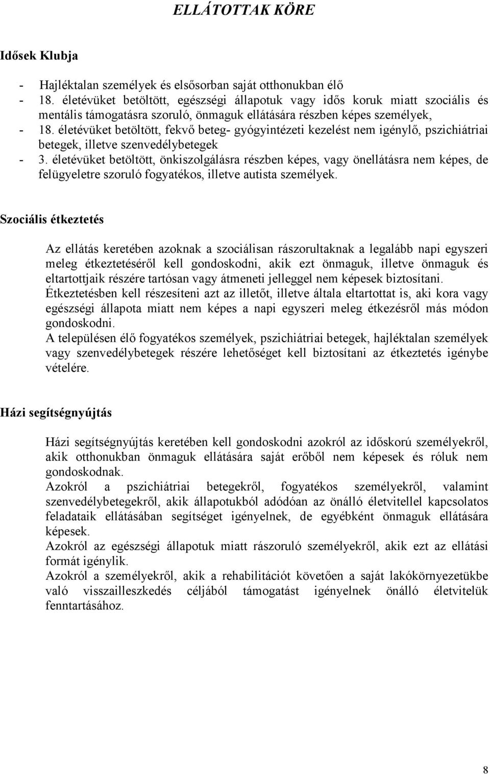 életévüket betöltött, fekvı beteg- gyógyintézeti kezelést nem igénylı, pszichiátriai betegek, illetve szenvedélybetegek - 3.