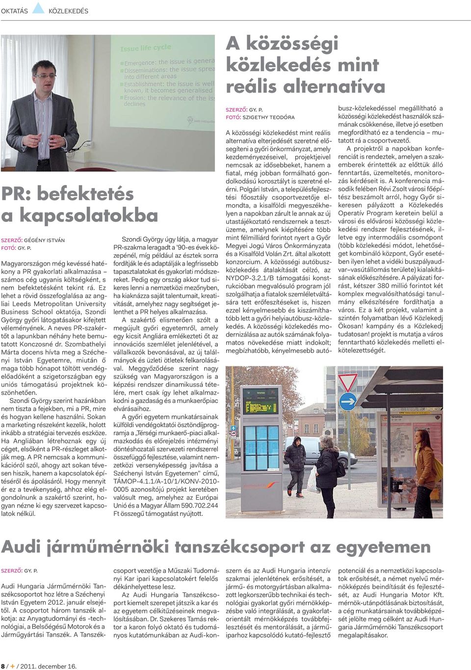 Ez lehet a rövid összefoglalása az angliai Leeds Metropolitan University Business School oktatója, Szondi György győri látogatásakor kifejtett véleményének.