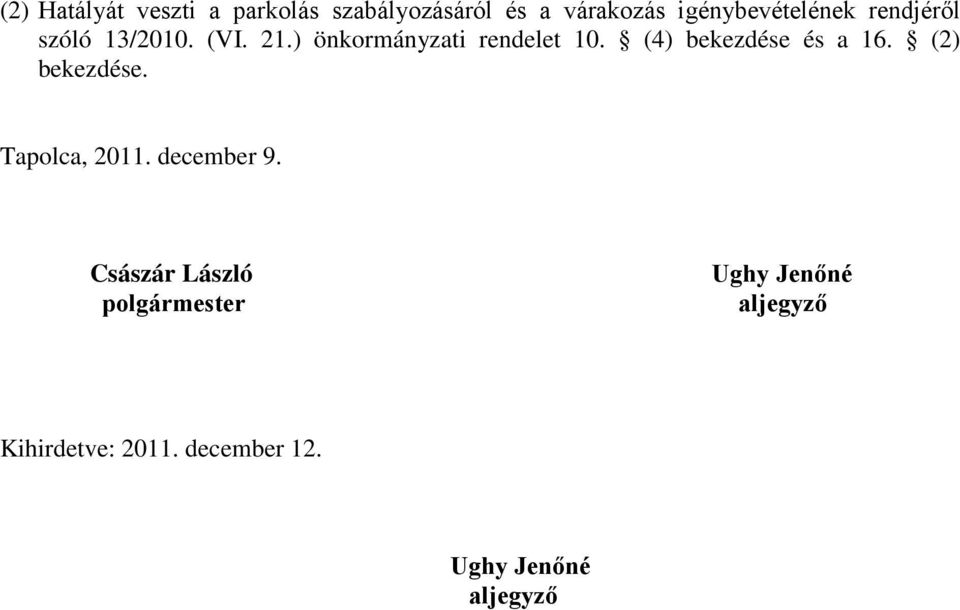 ) önkormányzati rendelet 10. (4) bekezdése és a 16. (2) bekezdése.