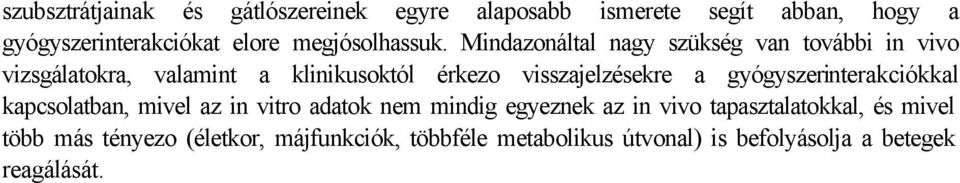 Mindazonáltal nagy szükség van további in vivo vizsgálatokra, valamint a klinikusoktól érkezo visszajelzésekre a