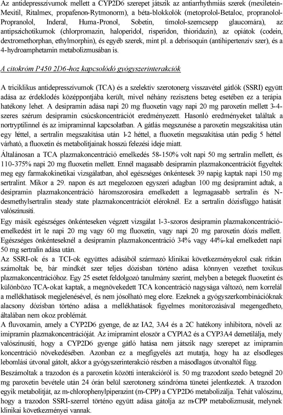 ethylmorphin), és egyéb szerek, mint pl. a debrisoquin (antihipertenzív szer), és a 4-hydroamphetamin metabolizmusában is.