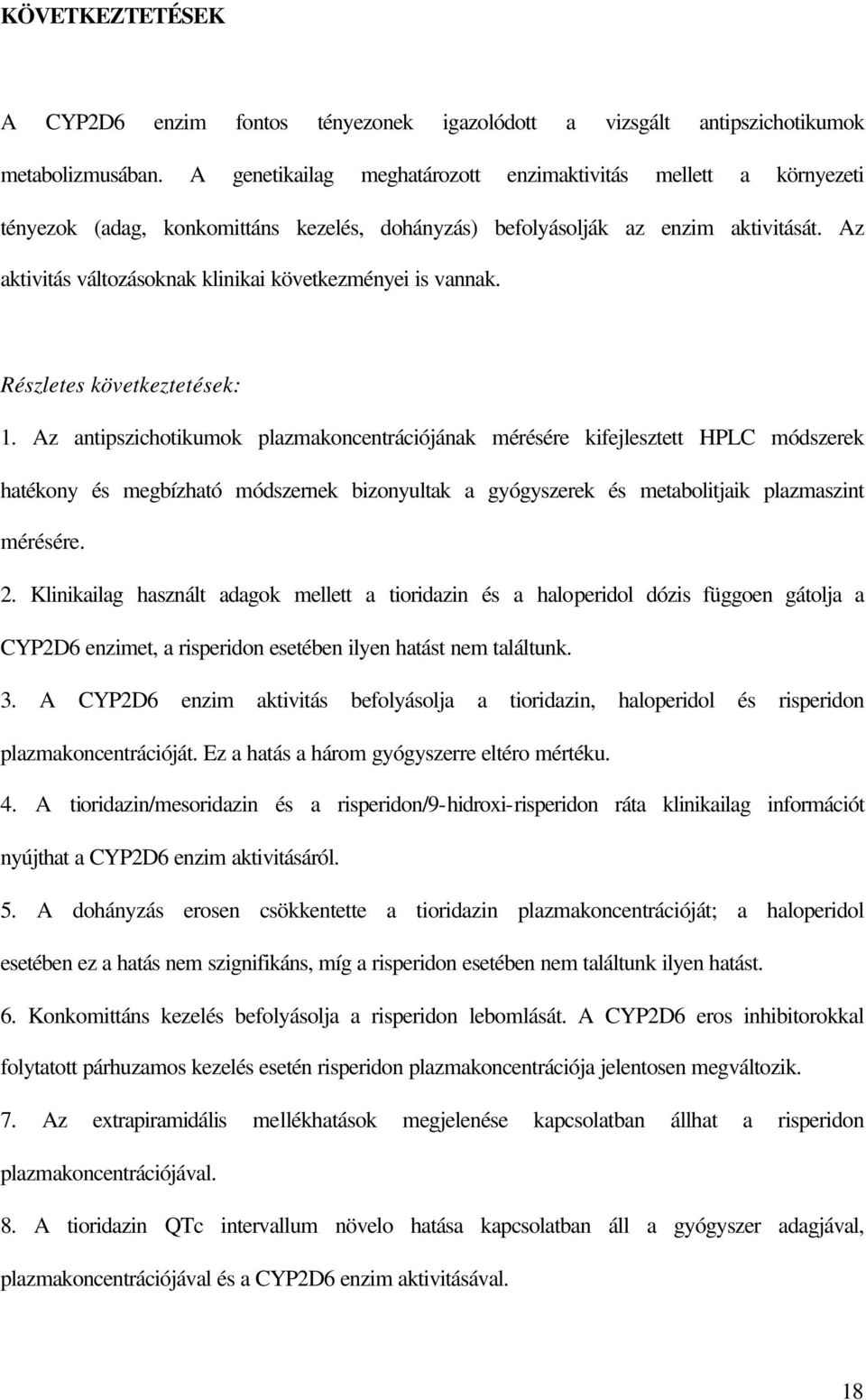 Az aktivitás változásoknak klinikai következményei is vannak. Részletes következtetések: 1.