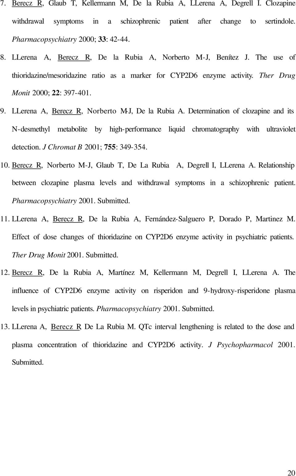 LLerena A, Berecz R, Norberto M-J, De la Rubia A. Determination of clozapine and its N-desmethyl metabolite by high-performance liquid chromatography with ultraviolet detection.