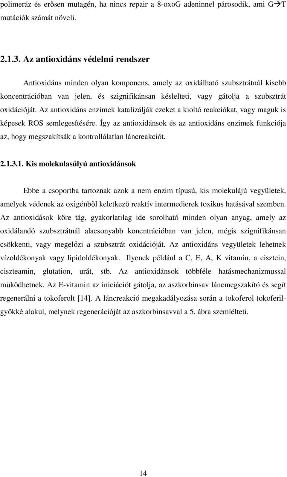 oxidációját. Az antioxidáns enzimek katalizálják ezeket a kioltó reakciókat, vagy maguk is képesek ROS semlegesítésére.