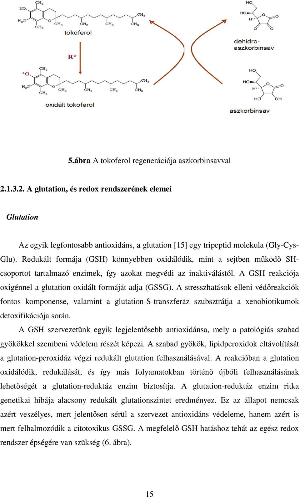 A GSH reakciója oxigénnel a glutation oxidált formáját adja (GSSG).