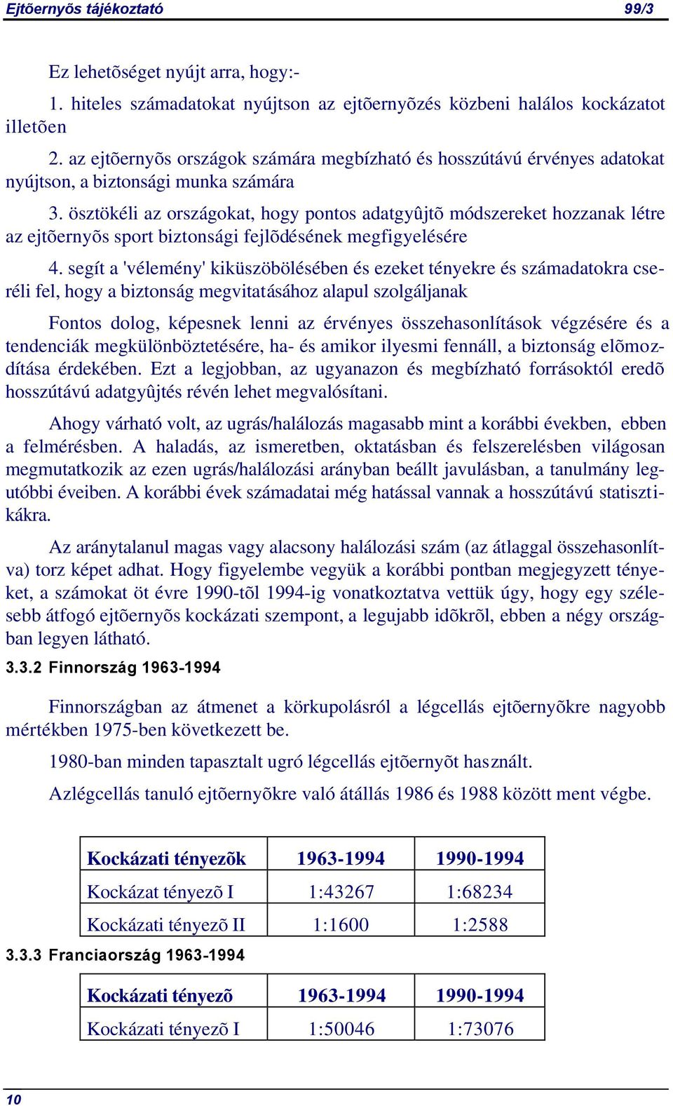 ösztökéli az országokat, hogy pontos adatgyûjtõ módszereket hozzanak létre az ejtõernyõs sport biztonsági fejlõdésének megfigyelésére 4.