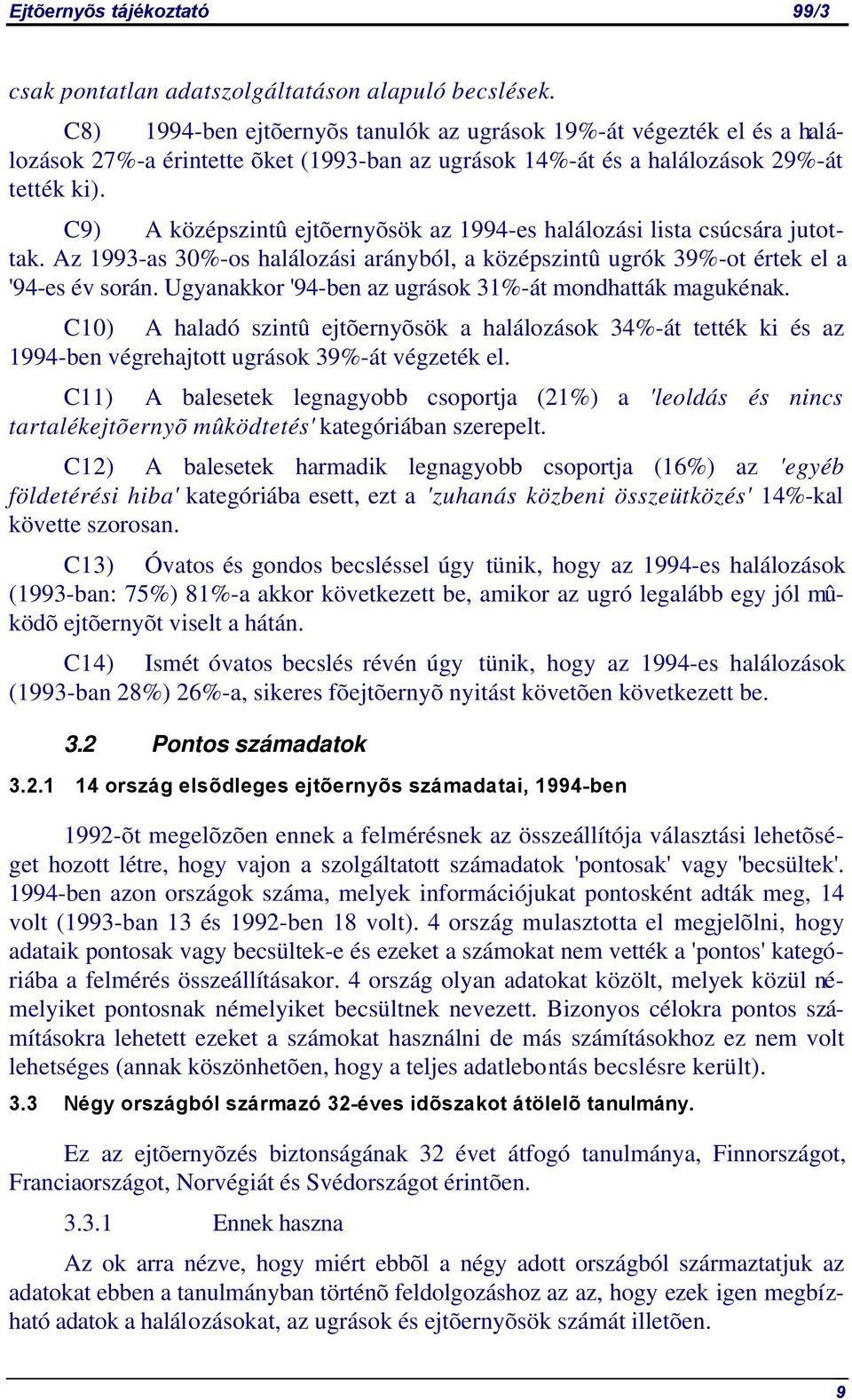 C9) A középszintû ejtõernyõsök az 1994-es halálozási lista csúcsára jutottak. Az 1993-as 30%-os halálozási arányból, a középszintû ugrók 39%-ot értek el a '94-es év során.