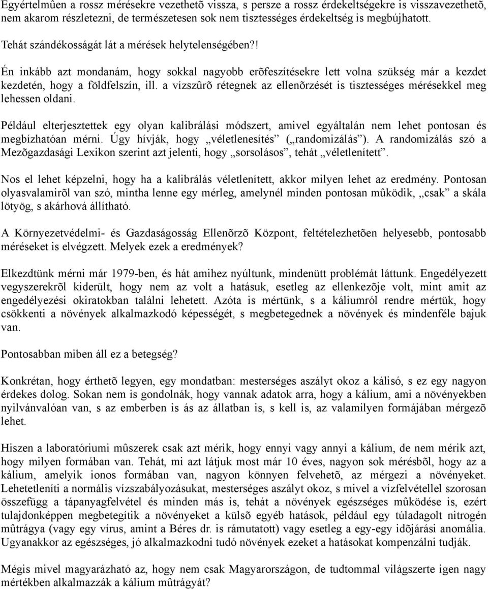 a vízszûrõ rétegnek az ellenõrzését is tisztességes mérésekkel meg lehessen oldani. Például elterjesztettek egy olyan kalibrálási módszert, amivel egyáltalán nem lehet pontosan és megbízhatóan mérni.