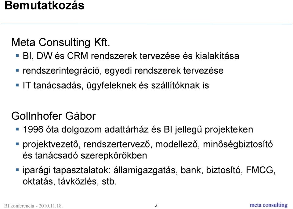 tanácsadás, ügyfeleknek és szállítóknak is Gollnhofer Gábor 1996 óta dolgozom adattárház és BI jellegű