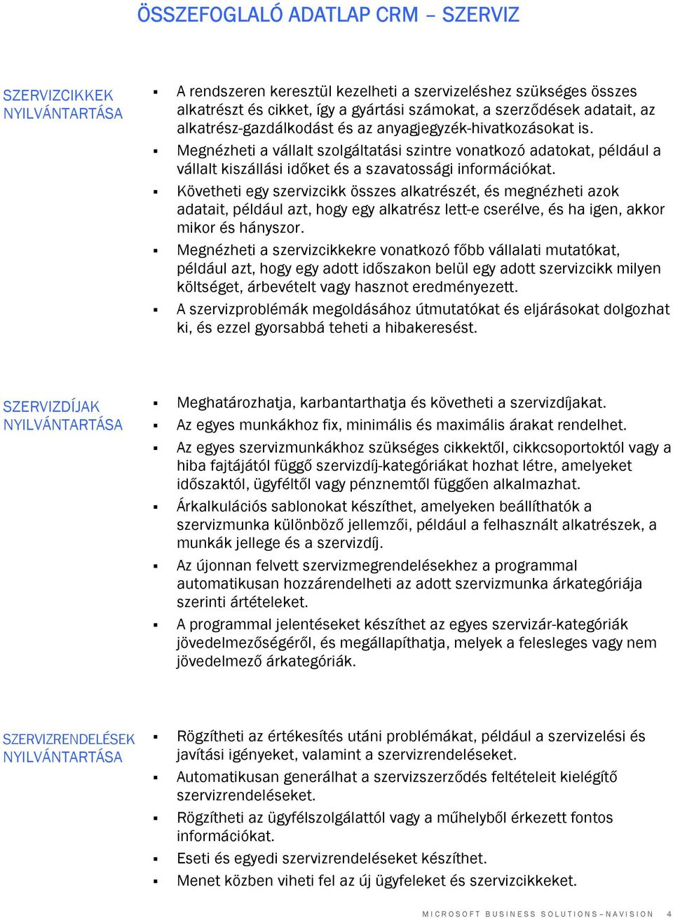 Követheti egy szervizcikk összes alkatrészét, és megnézheti azok adatait, például azt, hogy egy alkatrész lett-e cserélve, és ha igen, akkor mikor és hányszor.