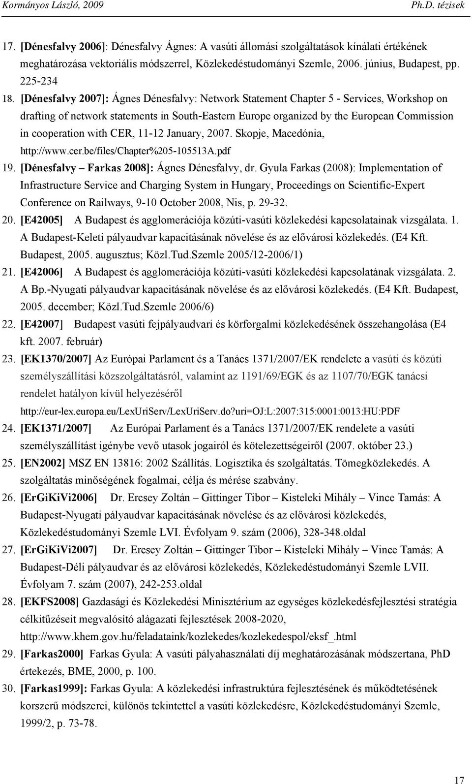 Jauary, 2007. Skopje, Macedóia, http://www.cer.be/files/chapter%205-105513a.pdf 19. [Déesfalvy Farkas 2008]: Áges Déesfalvy, dr.