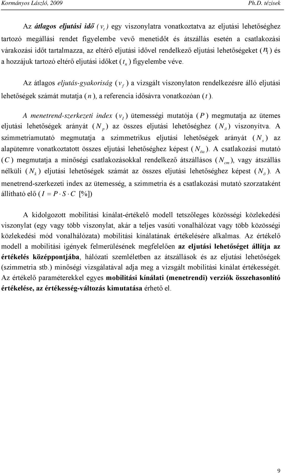 i ) és Az átlagos eljutás-gyakoriság ( ) a vizsgált viszoylato redelkezésre álló eljutási lehetőségek számát mutatja ( ), a referecia idősávra voatkozóa (t ).