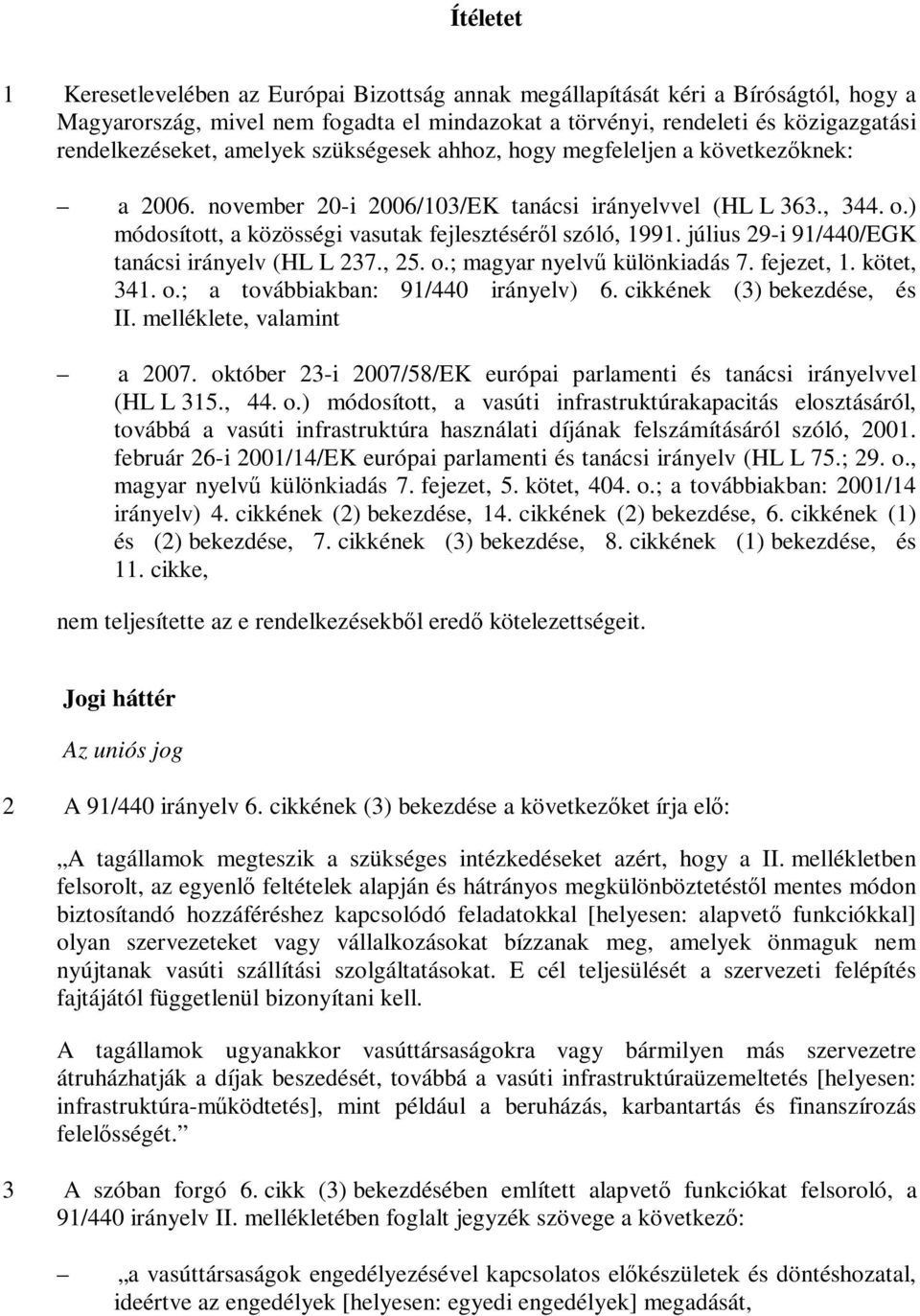 július 29-i 91/440/EGK tanácsi irányelv (HL L 237., 25. o.; magyar nyelvű különkiadás 7. fejezet, 1. kötet, 341. o.; a továbbiakban: 91/440 irányelv) 6. cikkének (3) bekezdése, és II.