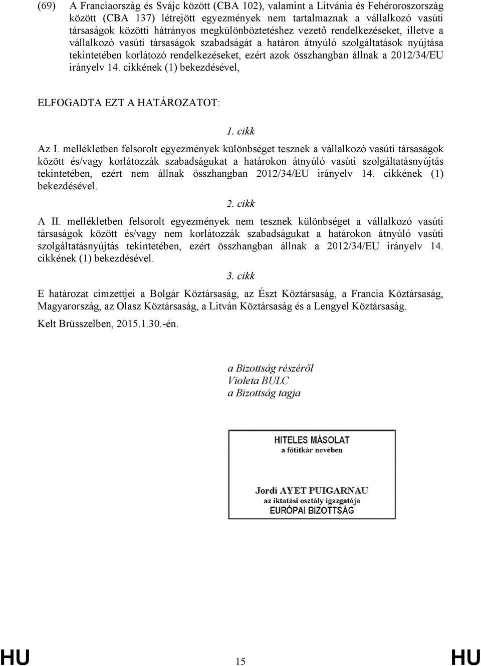 állnak a 2012/34/EU irányelv 14. cikkének (1) bekezdésével, ELFOGADTA EZT A HATÁROZATOT: 1. cikk Az I.