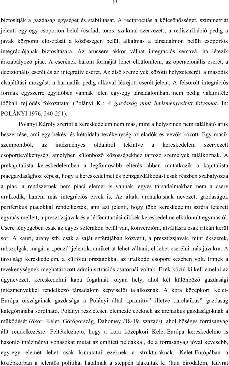 társadalmon belüli csoportok integrációjának biztosítására. Az árucsere akkor válhat integrációs sémává, ha létezik árszabályozó piac.