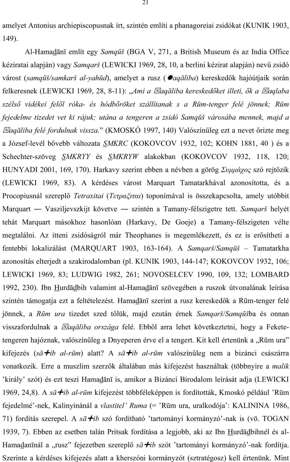 d), amelyet a rusz ( aq liba) keresked k hajóútjaik során felkeresnek (LEWICKI 1969, 28, 8-11): Ami a aq liba keresked ket illeti, k a aqlaba széls vidékei fel l róka- és hódb röket szállítanak s a R