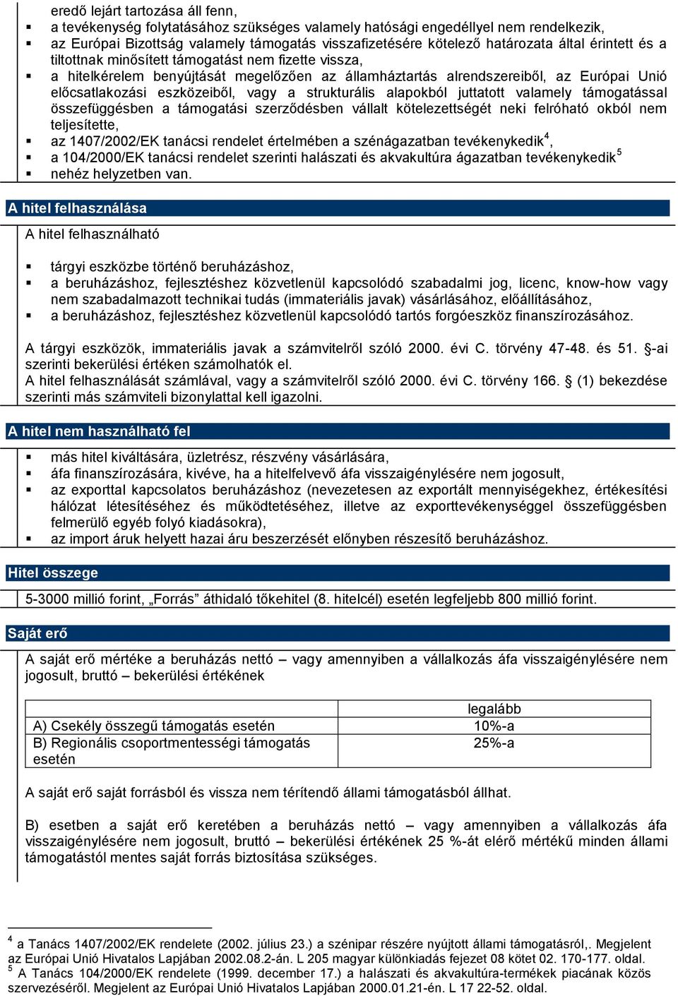 strukturális alapokból juttatott valamely támogatással összefüggésben a támogatási szerződésben vállalt kötelezettségét neki felróható okból nem teljesítette, az 1407/2002/EK tanácsi rendelet