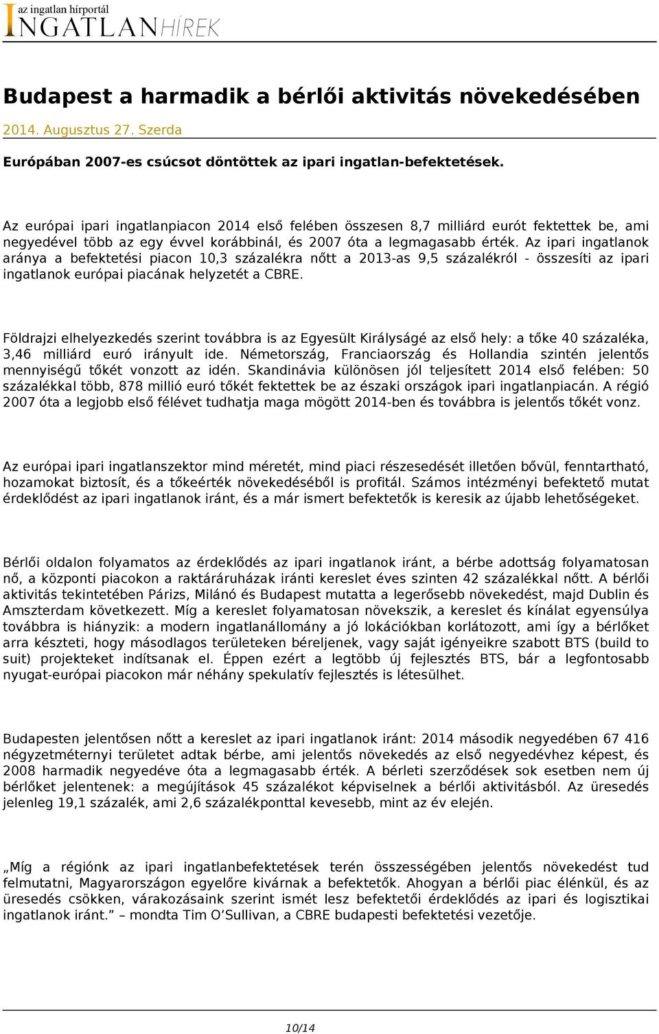 Az ipari ingatlanok aránya a befektetési piacon 10,3 százalékra nőtt a 2013-as 9,5 százalékról - összesíti az ipari ingatlanok európai piacának helyzetét a CBRE.