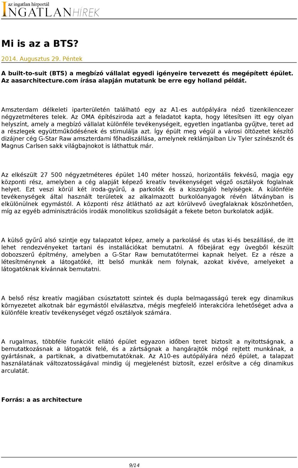 Az OMA építésziroda azt a feladatot kapta, hogy létesítsen itt egy olyan helyszínt, amely a megbízó vállalat különféle tevékenységeit, egyetlen ingatlanba gyűjtve, teret ad a részlegek