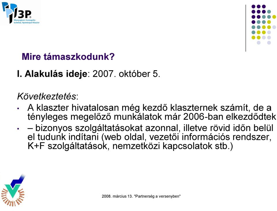 megelőző munkálatok már 2006-ban elkezdődtek bizonyos szolgáltatásokat azonnal, illetve