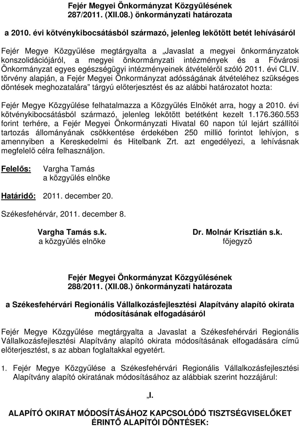 a Fıvárosi Önkormányzat egyes egészségügyi intézményeinek átvételérıl szóló 2011. évi CLIV.