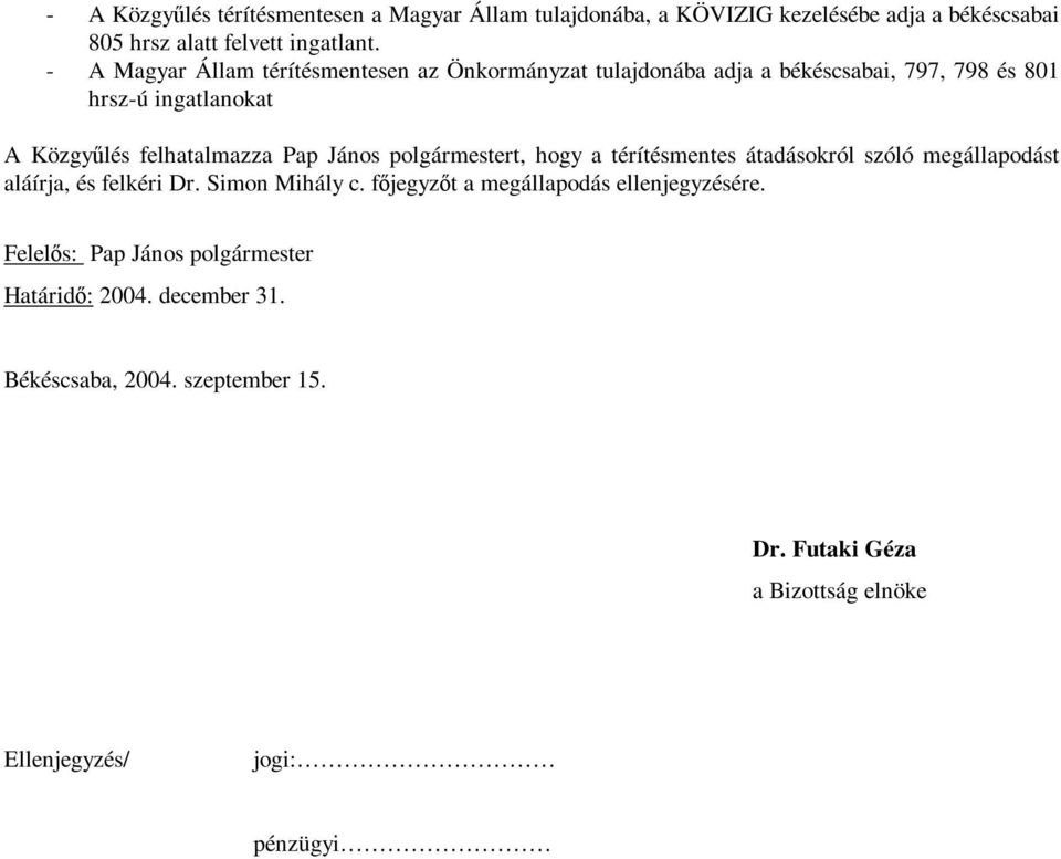 János polgármestert, hogy a térítésmentes átadásokról szóló megállapodást aláírja, és felkéri Dr. Simon Mihály c.