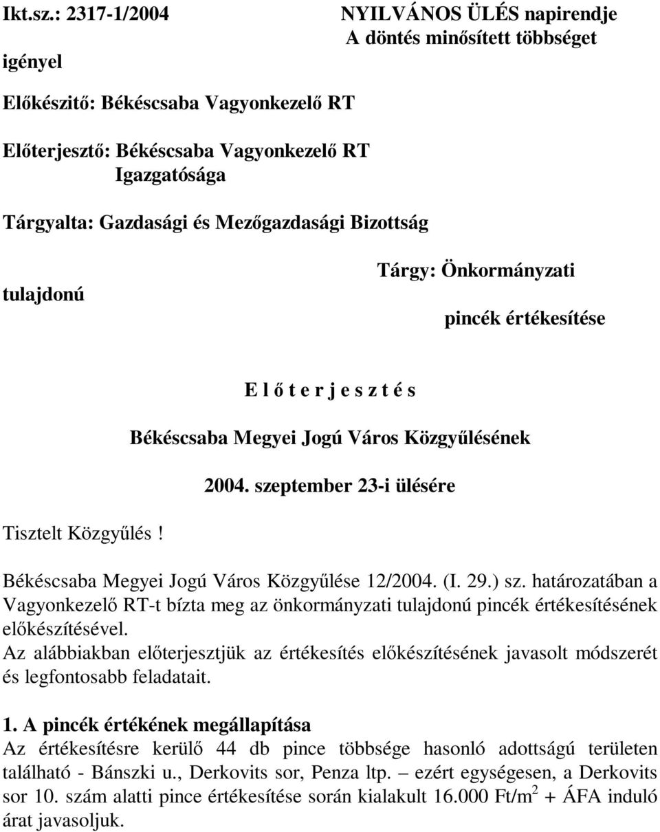 Mezőgazdasági Bizottság tulajdonú Tárgy: Önkormányzati pincék értékesítése Tisztelt Közgyűlés! E l ő t e r j e s z t é s Békéscsaba Megyei Jogú Város Közgyűlésének 2004.