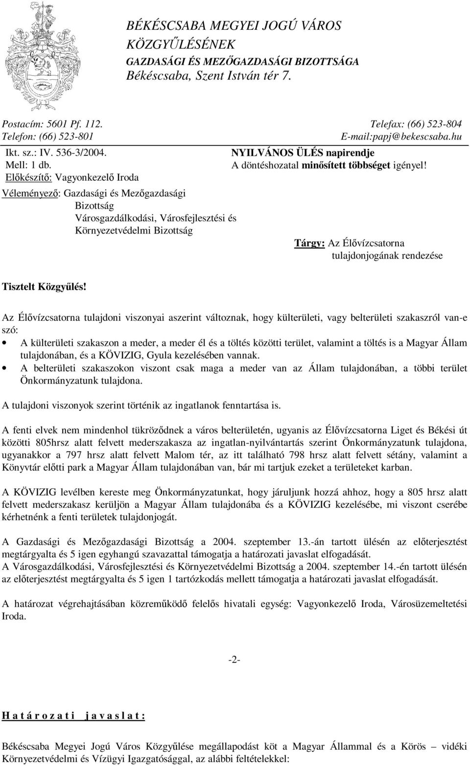 Előkészítő: Vagyonkezelő Iroda Véleményező: Gazdasági és Mezőgazdasági Bizottság Városgazdálkodási, Városfejlesztési és Környezetvédelmi Bizottság NYILVÁNOS ÜLÉS napirendje A döntéshozatal minősített