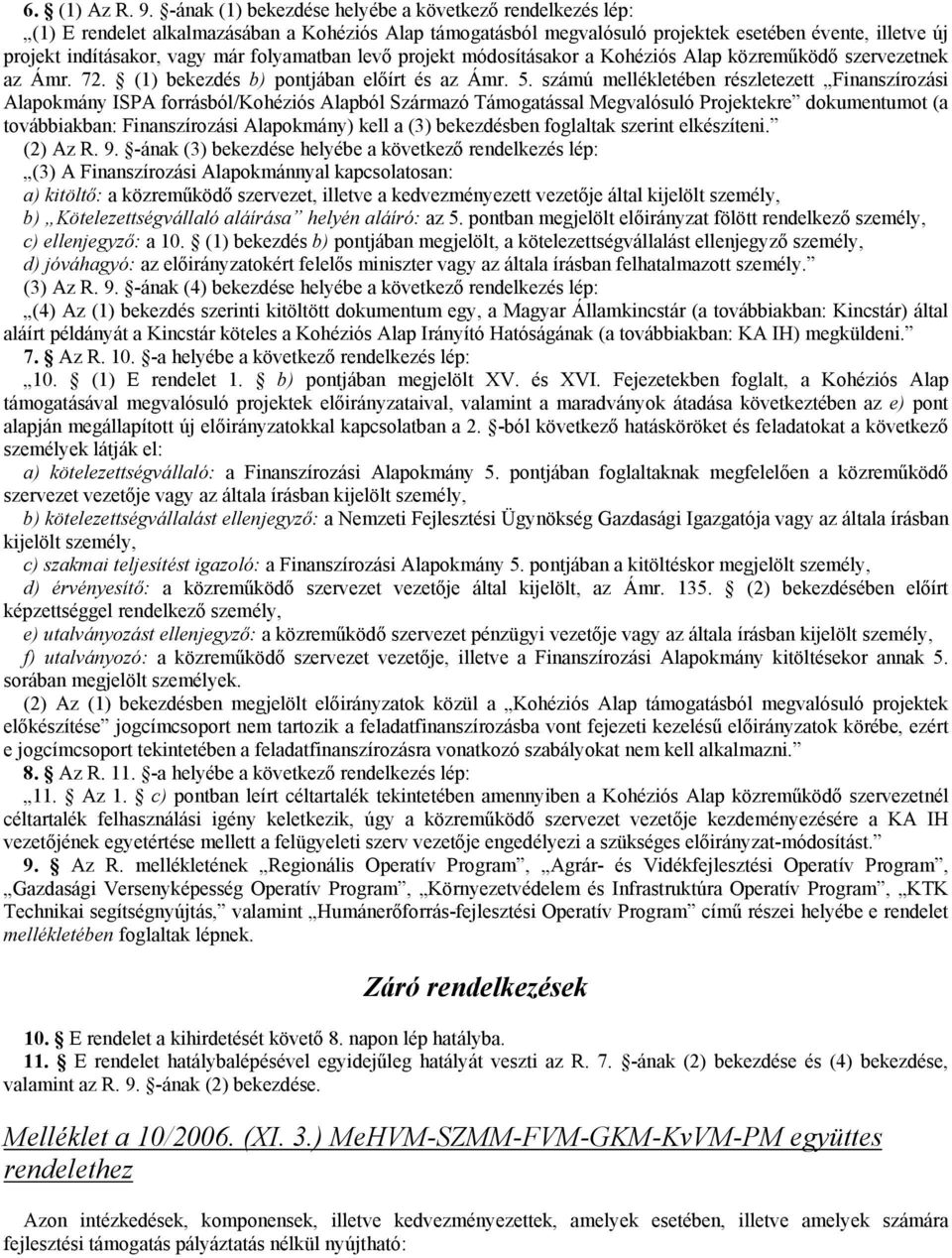 folyamatban levő projekt módosításakor a Kohéziós Alap közreműködő szervezetnek az Ámr. 72. (1) bekezdés b) pontjában előírt és az Ámr. 5.