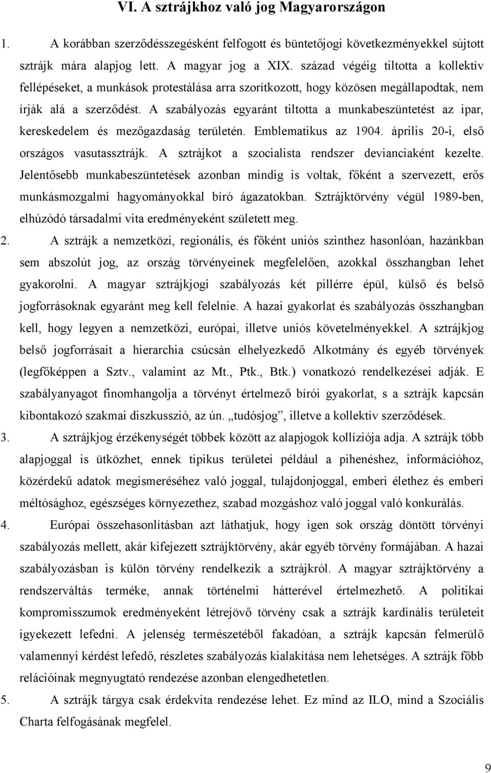 A szabályozás egyaránt tiltotta a munkabeszüntetést az ipar, kereskedelem és mezőgazdaság területén. Emblematikus az 1904. április 20-i, első országos vasutassztrájk.